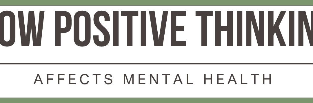 The Power of Positive Thinking: How It Shapes Mental Health